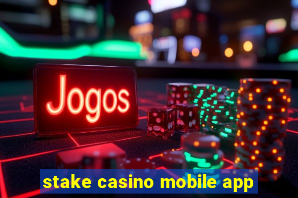 stake casino mobile app